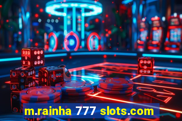 m.rainha 777 slots.com